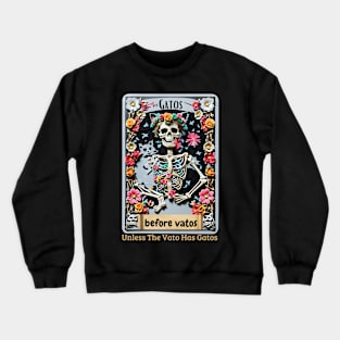 Gatos Before Vatos Unless The Vato Has Gatos Saying Crewneck Sweatshirt